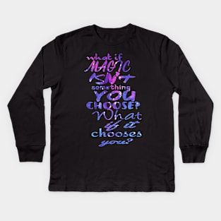 What if you don't choose magic? Kids Long Sleeve T-Shirt